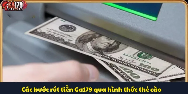 Rút Tiền Ga179 Đơn Giản Với Hướng Dẫn Chi Tiết Từ A-Z 2 Các bước rút tiền Ga179 qua hình thức thẻ cào