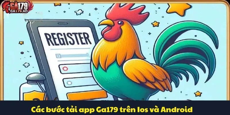 Tải App Ga179 Để Trải Nghiệm Giải Trí Online Siêu Hot 2 Các bước tải app Ga179 trên Ios và Android