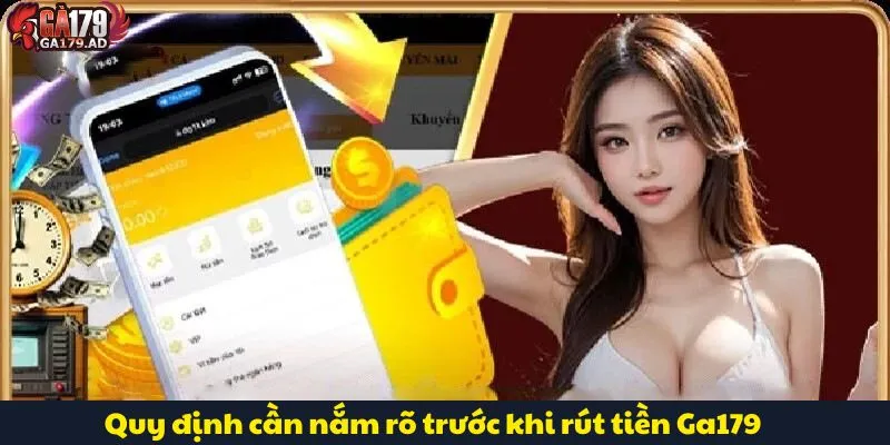 Rút Tiền Ga179 Đơn Giản Với Hướng Dẫn Chi Tiết Từ A-Z 1 Quy định cần nắm rõ trước khi rút tiền Ga179