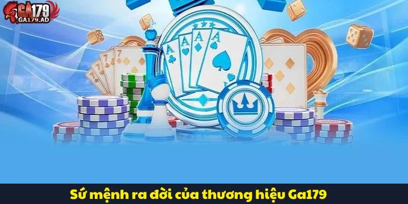 Thương Hiệu Ga179 - Nhà Cái Cá Cược Hàng Đầu Tại Việt Nam 3 Sứ mệnh ra đời của thương hiệu Ga179